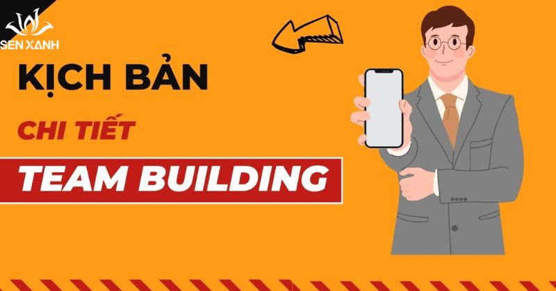 Kịch bản team building l&agrave; bản kế hoạch chi tiết m&ocirc; tả to&agrave;n bộ qu&aacute; tr&igrave;nh tổ chức một chương tr&igrave;nh team building