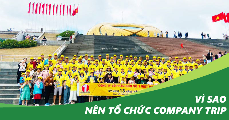 Vì sao nên tổ chức Company Trip